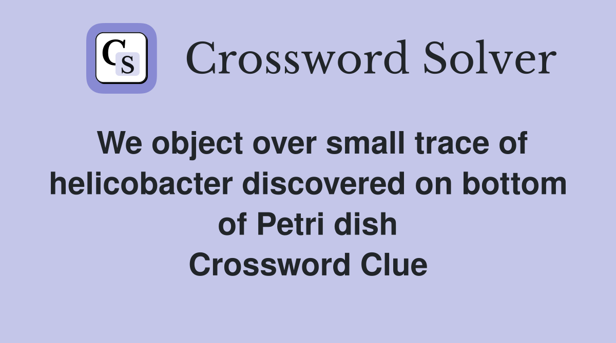 We object over small trace of helicobacter discovered on bottom of